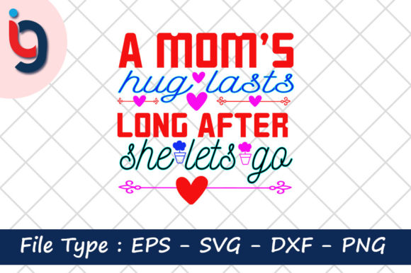A Mom’s Hug Lasts More After She Lets Go – Graphics for Crafts