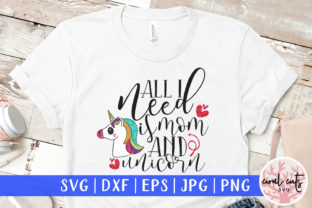 All I Need is Mom and Unicorn Graphics for Crafts