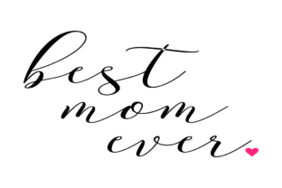 Best Mom Ever in Pretty Font for Crafts and Graphics