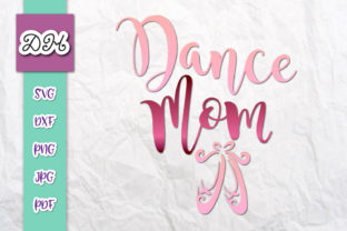 Dance Mom Sign Ballet Dancer Print Cut Graphics