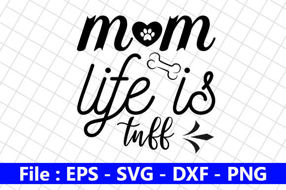 Dog Quotes Design Mom Life is Tuff