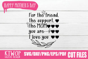 For the Friend, the Support, the Mom You Are.. I Love You Graphics for Crafts