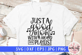 Just a Good Mom with the Hood Playlist Graphics for Crafts
