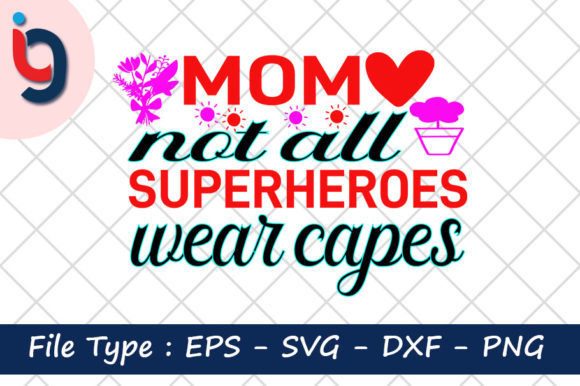 Mom Not All Superheroes Wear Capes Graphics for Crafts