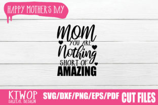 Mom, You Are Nothing Short of Amazing Graphics for Crafts