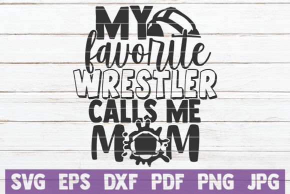 My Favorite Wrestler Calls Me Mom Graphics for Crafts