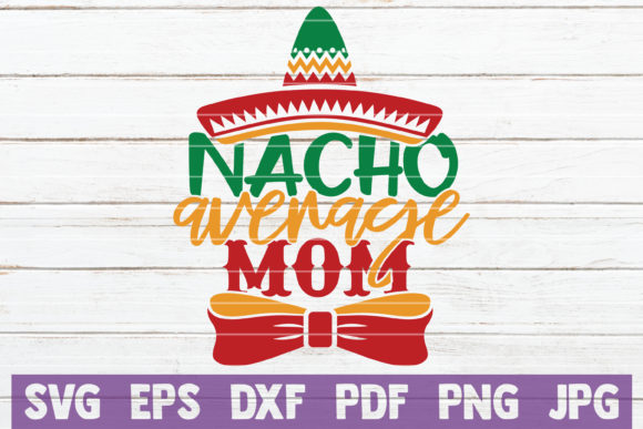 Nacho Average Mom Graphics for Crafts